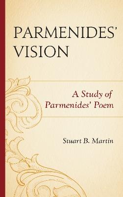 Parmenides’ Vision: A Study of Parmenides’ Poem - Stuart B. Martin - cover