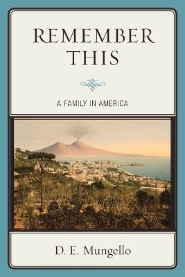 Remember This: A Family in America - D. E. Mungello - cover