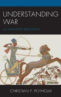 Understanding War: An Annotated Bibliography - Christian P. Potholm - cover