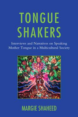 Tongue Shakers: Interviews and Narratives on Speaking Mother Tongue in a Multicultural Society - Margie Shaheed - cover