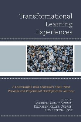 Transformational Learning Experiences: A Conversation with Counselors about Their Personal and Professional Developmental Journeys - cover