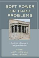 Soft Power on Hard Problems: Strategic Influence in Irregular Warfare - cover