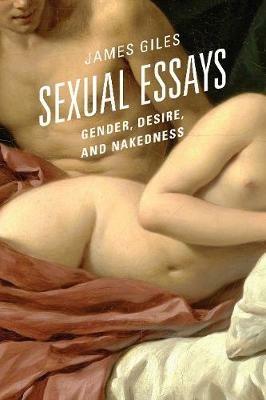 Sexual Essays: Gender, Desire, and Nakedness - James Giles - cover