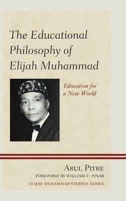 The Educational Philosophy of Elijah Muhammad: Education for a New World - Abul Pitre - cover