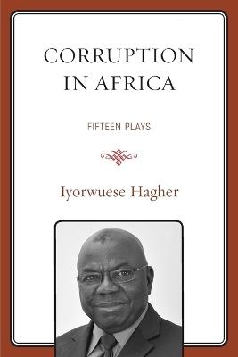 Corruption In Africa: Fifteen Plays - Iyorwuese Hagher - cover