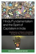 Hindu Fundamentalism and the Spirit of Capitalism in India: Hinduisation of Tribals in Kalahandi during the New Economic Reforms