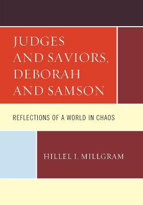 Judges and Saviors, Deborah and Samson: Reflections of a World in Chaos - Hillel I. Millgram - cover