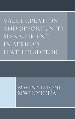 Value Creation and Opportunity Management in Africa's Leather Sector - Mwinyikione Mwinyihija - cover