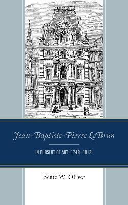 Jean-Baptiste-Pierre LeBrun: In Pursuit of Art (1748-1813) - Bette W. Oliver - cover