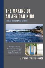 The Making of an African King: Patrilineal and Matrilineal Struggle among the Awutu (Effutu) of Ghana
