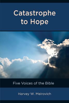 Catastrophe to Hope: Five Voices of the Bible - Harvey W. Meirovich - cover