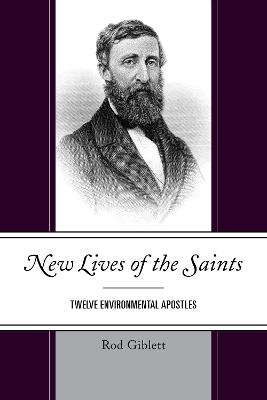 New Lives of the Saints: Twelve Environmental Apostles - Rod Giblett - cover