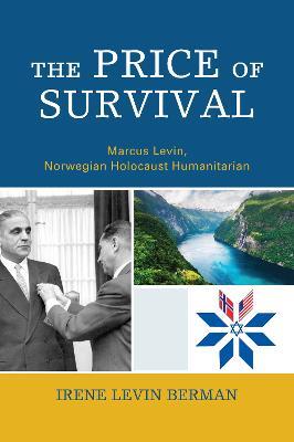 The Price of Survival: Marcus Levin, Norwegian Holocaust Humanitarian - Irene Levin Berman - cover