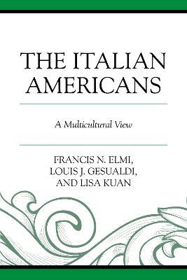 The Italian Americans: A Multicultural View - Francis N. Elmi,Louis J. Gesualdi,Lisa Kuan - cover