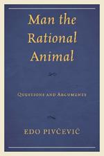 Man the Rational Animal: Questions and Arguments
