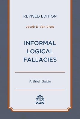 Informal Logical Fallacies: A Brief Guide - Jacob E. Van Vleet - cover