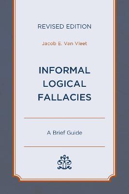 Informal Logical Fallacies: A Brief Guide - Jacob E. Van Vleet - cover