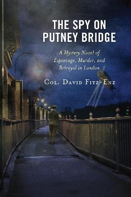 The Spy on Putney Bridge: A Mystery Novel of Espionage, Murder, and Betrayal in London - David Fitz-Enz - cover