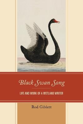 Black Swan Song: Life and Work of a Wetland Writer - Rod Giblett - cover