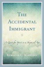The Accidental Immigrant: A Quest for Spirit in a Skeptical Age