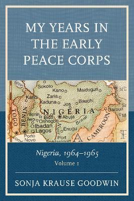 My Years in the Early Peace Corps: Nigeria, 1964-1965 - Sonja Krause Goodwin - cover