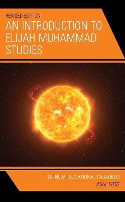 An Introduction to Elijah Muhammad Studies: The New Educational Paradigm - Abul Pitre - cover