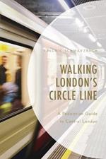 Walking London's Circle Line: A Pedestrian Guide to Central London