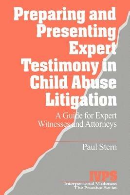 Preparing and Presenting Expert Testimony in Child Abuse Litigation: A Guide for Expert Witnesses and Attorneys - Paul Stern - cover