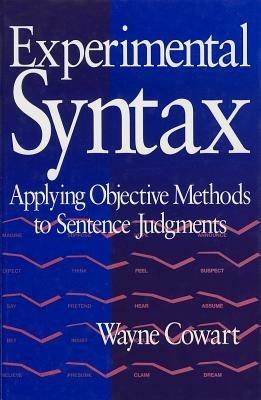 Experimental Syntax: Applying Objective Methods to Sentence Judgments - Wayne Cowart - cover