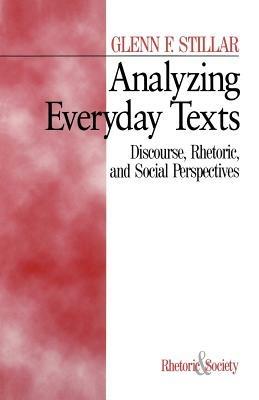 Analyzing Everyday Texts: Discourse, Rhetoric, and Social Perspectives - Glenn F. Stillar - cover