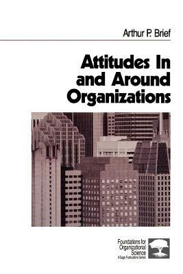 Attitudes In and Around Organizations - Arthur P. Brief - cover
