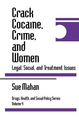 Crack Cocaine, Crime, and Women: Legal, Social, and Treatment Issues - Sue Mahan - cover