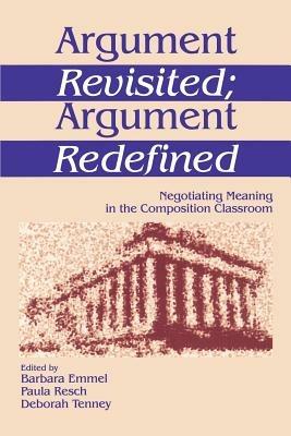 Argument Revisited; Argument Redefined: Negotiating Meaning in the Composition Classroom - cover