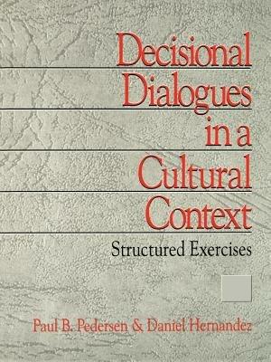 Decisional Dialogues in a Cultural Context: Structured Exercises - Paul B. Pedersen,Daniel Hernandez - cover