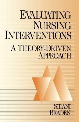 Evaluating Nursing Interventions: A Theory-Driven Approach - Souraya Sidani,Carrie Jo Braden - cover