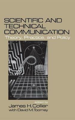 Scientific and Technical Communication: Theory, Practice, and Policy - James H. Collier - cover