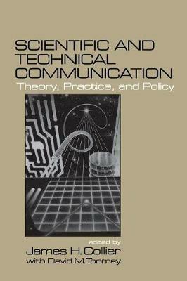 Scientific and Technical Communication: Theory, Practice, and Policy - James H. Collier - cover