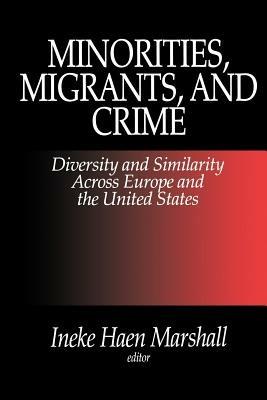 Minorities, Migrants, and Crime: Diversity and Similarity Across Europe and the United States - cover