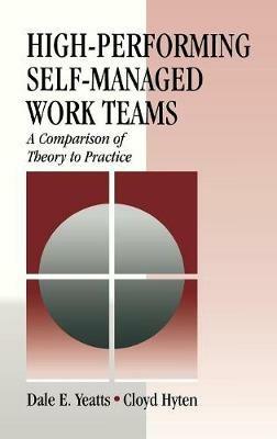 High-Performing Self-Managed Work Teams: A Comparison of Theory to Practice - Dale E. Yeatts,Cloyd Hyten - cover