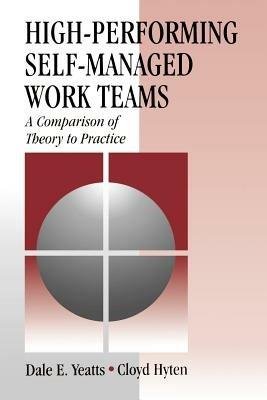 High-Performing Self-Managed Work Teams: A Comparison of Theory to Practice - Dale E. Yeatts,Cloyd Hyten - cover