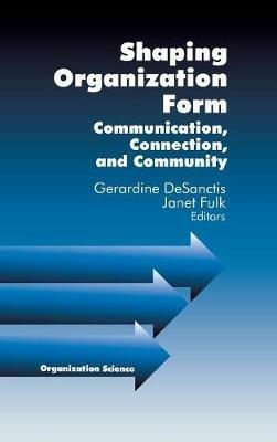 Shaping Organization Form: Communication, Connection, and Community - cover