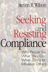 Seeking and Resisting Compliance: Why People Say What They Do When Trying to Influence Others - Steven R. Wilson - cover