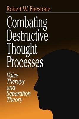 Combating Destructive Thought Processes: Voice Therapy and Separation Theory - Robert W. Firestone - cover