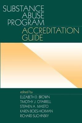 Substance Abuse Program Accreditation Guide - Elizabeth D. Brown,Timothy J. O'Farrell,Stephen A. Maisto - cover