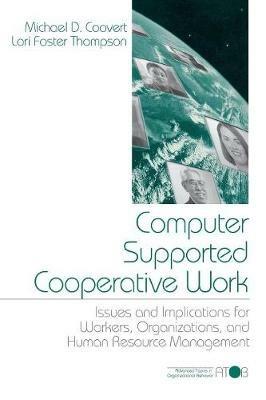 Computer Supported Cooperative Work: Issues and Implications for Workers, Organizations, and Human Resource Management - Michael D. Coovert,Lori Lea Foster Thompson - cover