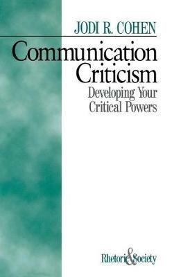 Communication Criticism: Developing Your Critical Powers - Jodi R. Cohen - cover
