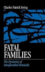 Fatal Families: The Dynamics of Intrafamilial Homicide
