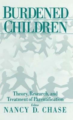 Burdened Children: Theory, Research, and Treatment of Parentification - cover
