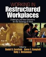 Working in Restructured Workplaces: Challenges and New Directions for the Sociology of Work