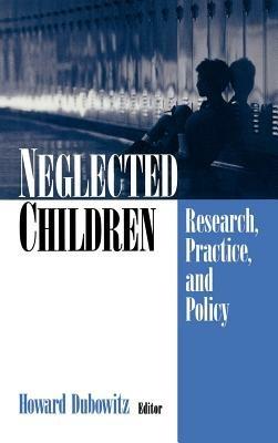 Neglected Children: Research, Practice, and Policy - Howard Dubowitz - cover